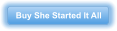 Buy She Started It All